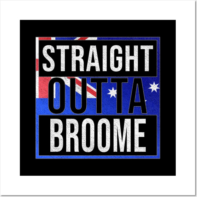 Straight Outta Broome - Gift for Australian From Broome in Western Australia Australia Wall Art by Country Flags